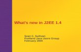 What’s new in J2EE 1.4 Sean C. Sullivan Portland Java Users Group February 2004.