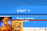 Does money talk? UNIT 7 UNIT 7 Lead-in Book 2 – Unit 7 Work in groups, discuss the following questions and then share your answers with the whole class.