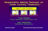 Responsible Gaming Features on Video Lottery Terminals: Tracy Schrans Focal Research Consultants Ltd Tony Schellinck Dalhousie University March 28, 2003.