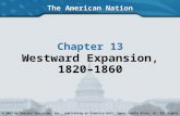 The American Nation Chapter 13 Westward Expansion, 1820–1860 Copyright © 2003 by Pearson Education, Inc., publishing as Prentice Hall, Upper Saddle River,