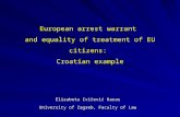 European arrest warrant and equality of treatment of EU citizens: Croatian example Elizabeta Ivičević Karas University of Zagreb, Faculty of Law.