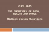 CHEM 1003 THE CHEMISTRY OF FOOD, HEALTH AND DRUGS Midterm review Questions.