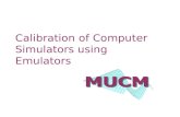 Calibration of Computer Simulators using Emulators.