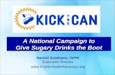 A National Campaign to Give Sugary Drinks the Boot Harold Goldstein, DrPH Executive Director .
