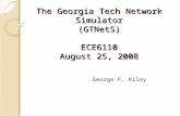 The Georgia Tech Network Simulator (GTNetS) ECE6110 August 25, 2008 George F. Riley.