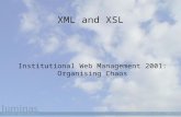 XML and XSL Institutional Web Management 2001: Organising Chaos.