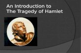 An Introduction to The Tragedy of Hamlet. The Play  1601  Considered one of his greatest.