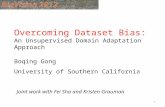 Overcoming Dataset Bias: An Unsupervised Domain Adaptation Approach Boqing Gong University of Southern California Joint work with Fei Sha and Kristen Grauman.