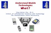 Understand Mobile Technologies What? Chao-Hsien Chu, Ph.D. School of Information Sciences and Technology The Pennsylvania State University.