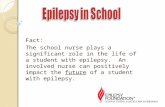 Fact: The school nurse plays a significant role in the life of a student with epilepsy. An involved nurse can positively impact the future of a student.