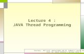 Lecture 4 : JAVA Thread Programming Courtesy : MIT Prof. Amarasinghe and Dr. Rabbah’s course note Prof. Dr. Alois Schütte’s lecture notes.