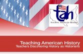 Teaching American History Teachers Discovering History as Historians.