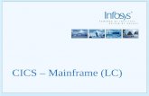 CICS – Mainframe (LC) 2 Copyright © 2005, Infosys Technologies Ltd ER/CORP/CRS/TP01/003 Version No: 1.0 Course Schedule Day1 - Introduction to CICS Day2.