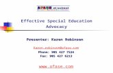 Effective Special Education Advocacy Presenter: Karen Robinson Karen.robinson@afase.com Phone: 905 427 7524 Fax: 905 427 6213 .