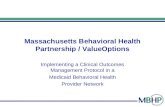 Massachusetts Behavioral Health Partnership / ValueOptions Implementing a Clinical Outcomes Management Protocol in a Medicaid Behavioral Health Provider.