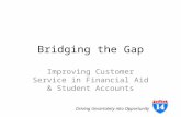 Bridging the Gap Improving Customer Service in Financial Aid & Student Accounts Driving Uncertainty into Opportunity.