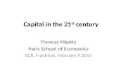 Capital in the 21 st century Thomas Piketty Paris School of Economics ECB, Frankfurt, February 9 2015.