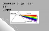 CHAPTER 3 (p. 62-68) Light. Only a very small range of wavelengths, 400nm to 700nm, are visible to humans. Wavelengths are very small so astronomers use.