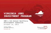 VIRGINIA ECONOMIC DEVELOPMENT PARTNERSHIP YESVIRGINIA.ORG VIRGINIA JOBS INVESTMENT PROGRAM VMA's 3rd Annual Workforce Development Symposium October 16,
