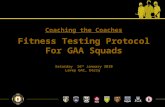 Coaching the Coaches Fitness Testing Protocol For GAA Squads Saturday 16 th January 2010 Lavey GAC, Derry.