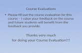 Course Evaluations Please fill out the course evaluation for this course – I value your feedback on the course and future students will benefit from the.