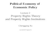 Political Economy of Economic Policy Lecture 2 Property Rights Theory and Property Rights Institutions Chenggang Xu copyright@Chenggang Xu.