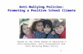 1 Anti-Bullying Policies: Promoting a Positive School Climate Anti-Bullying Policies: Promoting a Positive School Climate Based on the State Board of Education’s.