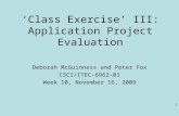 1 ‘Class Exercise’ III: Application Project Evaluation Deborah McGuinness and Peter Fox CSCI/ITEC-6962-01 Week 10, November 16, 2009.