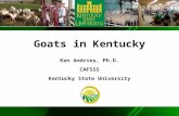 TM Goats in Kentucky Ken Andries, Ph.D. CAFSSS Kentucky State University.
