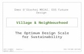 EOS FUTURE DESIGNACE ICOMOS - Dublin - April 2011 Village & Neighbourhood The Optimum Design Scale for Sustainability Emer O’Siochrú MRIAI, EOS Future.