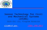 Sensor Technology for Civil and Mechanical Systems (STCMS) Shih-Chi Liu, Program Director sliu@nsf.govsliu@nsf.gov (703) 292-7017.