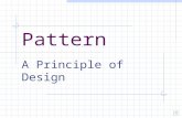 Pattern A Principle of Design Characteristics of Pattern: Patterns always repeat. Patterns help predict the future (they are predictable themselves.