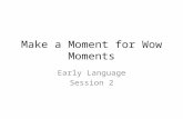Make a Moment for Wow Moments Early Language Session 2.