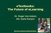 ETextbooks: The Future of eLearning Dr. Roger Von Holzen Ms. Darla Runyon  1.