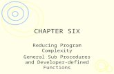 CHAPTER SIX Reducing Program Complexity General Sub Procedures and Developer-defined Functions.
