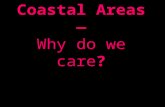 Coastal Areas — Why do we care?. Popular More than 60% of world’s population lives within 60 miles of the coast.