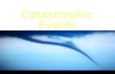 Catastrophic Events. What is a Catastrophic Event? Any event naturally occurring or caused by human action that: Causes severe damage to the land Endangers.