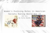 Women's Evolving Roles in American Society During World War II HIS 311 By Katie Boehm.