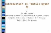 1 Introduction to Textile Dyeing By Dr. Abu Yousuf Department of Chemical Engineering & Polymer Science Shahjalal University of Science & Technology Sylhet-3114,