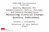 Quality Measures for Rehabilitation: Policy, Provider and Patient Perspectives Measuring Clinical Change: Quality Indicators ACRM-ASNR Pre-Conference Institute.
