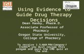 Using Evidence to Guide Drug Therapy Decisions Dean Haxby, Pharm.D. Associate Professor of Pharmacy Oregon State University, College of Pharmacy To receive.