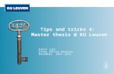 Tips and tricks 4: Master thesis @ KU Leuven Karel Joos Study Advice Service November 18th 2013.
