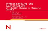Understanding the Architecture of Identity Manager 2 (formerly DirXML) Dave Horne Engineering Manager dhorne@novell.com Steve Weitzeil Identity Solutions.