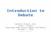Introduction to Debate Lawrence Husick, Esq. Coach - VOICES Conestoga High School Speech and Debate October 7, 2010 © 2009-10 L. Husick, Esq.