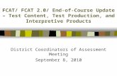 FCAT/ FCAT 2.0/ End-of-Course Update – Test Content, Test Production, and Interpretive Products District Coordinators of Assessment Meeting September 8,