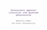 Extractors against classical and quantum adversaries AmnonTa-Shma Tel-Aviv University.