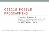 CSS216 MOBILE PROGRAMMING Android, Chapter 8 Book: “Professional Android™ 2 Application Development” by Reto Meier, 2010 by: Andrey Bogdanchikov ( andrey.bogdanchikov@sdu.edu.kz.