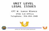 OFFICE OF THE STAFF JUDGE ADVOCATE UNIT LEVEL LEGAL ISSUES CPT W. Lance Blanco OTAG SJA Office Telephone: 916-854-3505.
