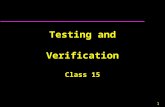 1 Testing and Verification Class 15. 2 Verification and Validation u Assuring that a software system meets a user's needs.