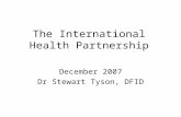The International Health Partnership December 2007 Dr Stewart Tyson, DFID.
